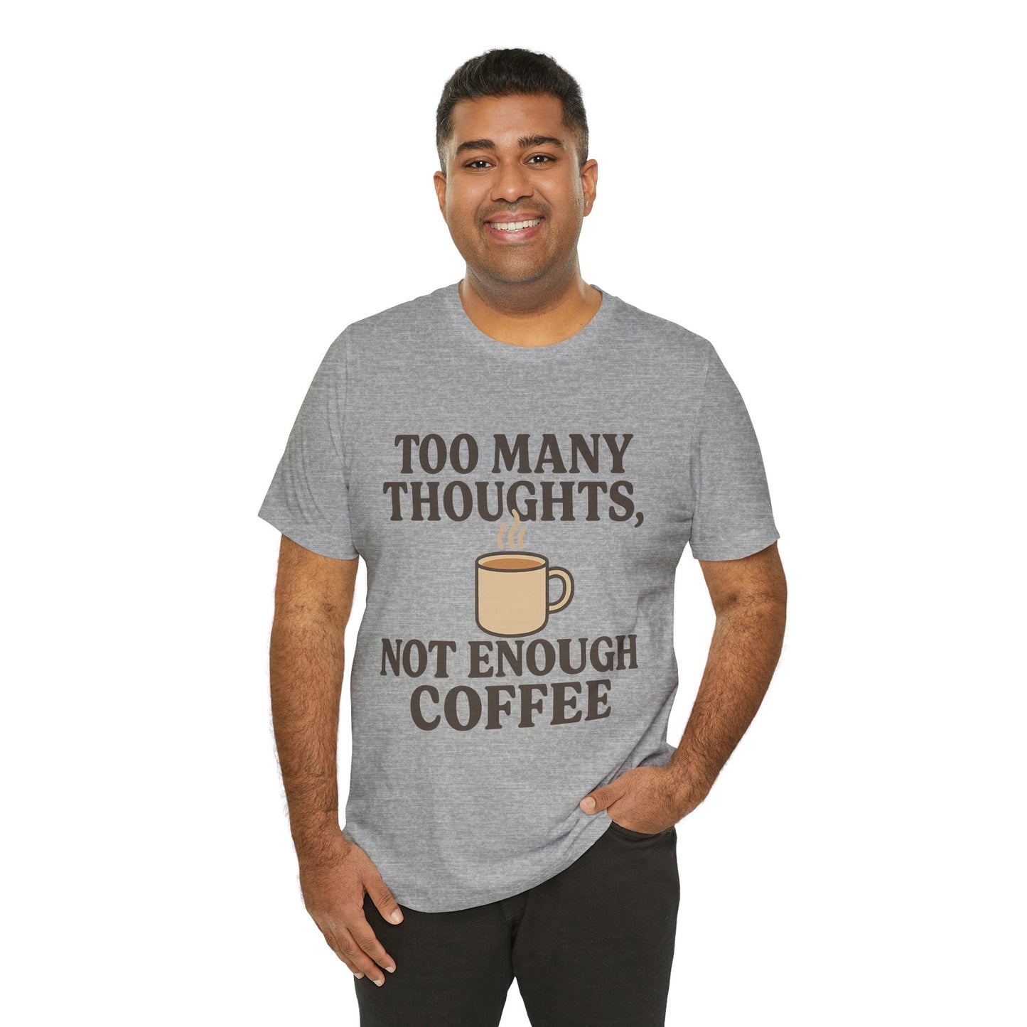 Coffee Lovers Tee: 'Too Many Thoughts, Not Enough Coffee' Unisex Jersey Short Sleeve Shirt