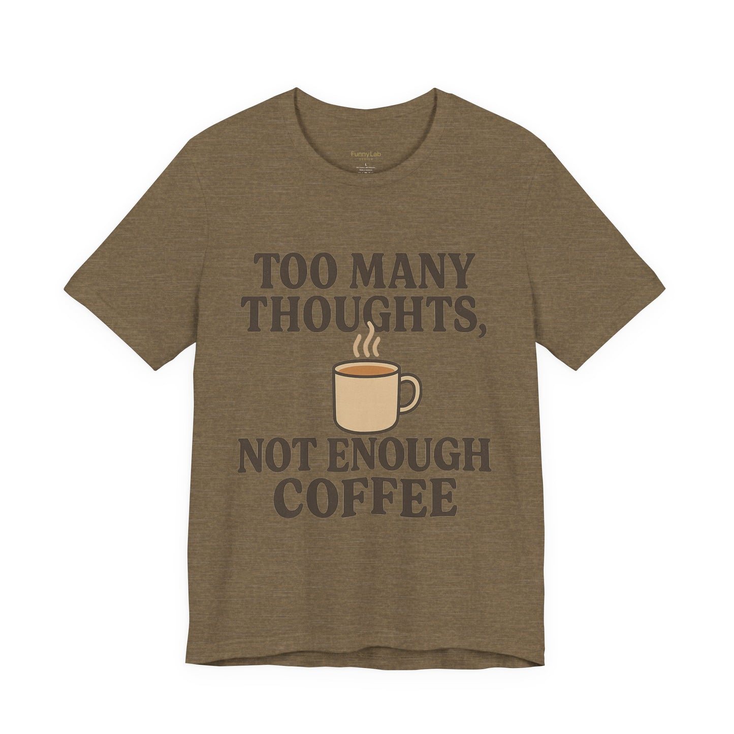 Coffee Lovers Tee: 'Too Many Thoughts, Not Enough Coffee' Unisex Jersey Short Sleeve Shirt