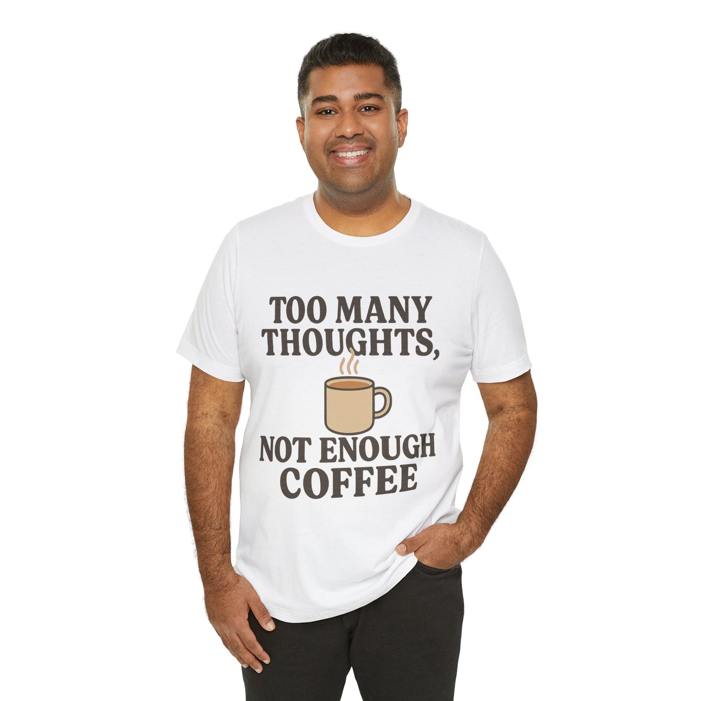 Coffee Lovers Tee: 'Too Many Thoughts, Not Enough Coffee' Unisex Jersey Short Sleeve Shirt