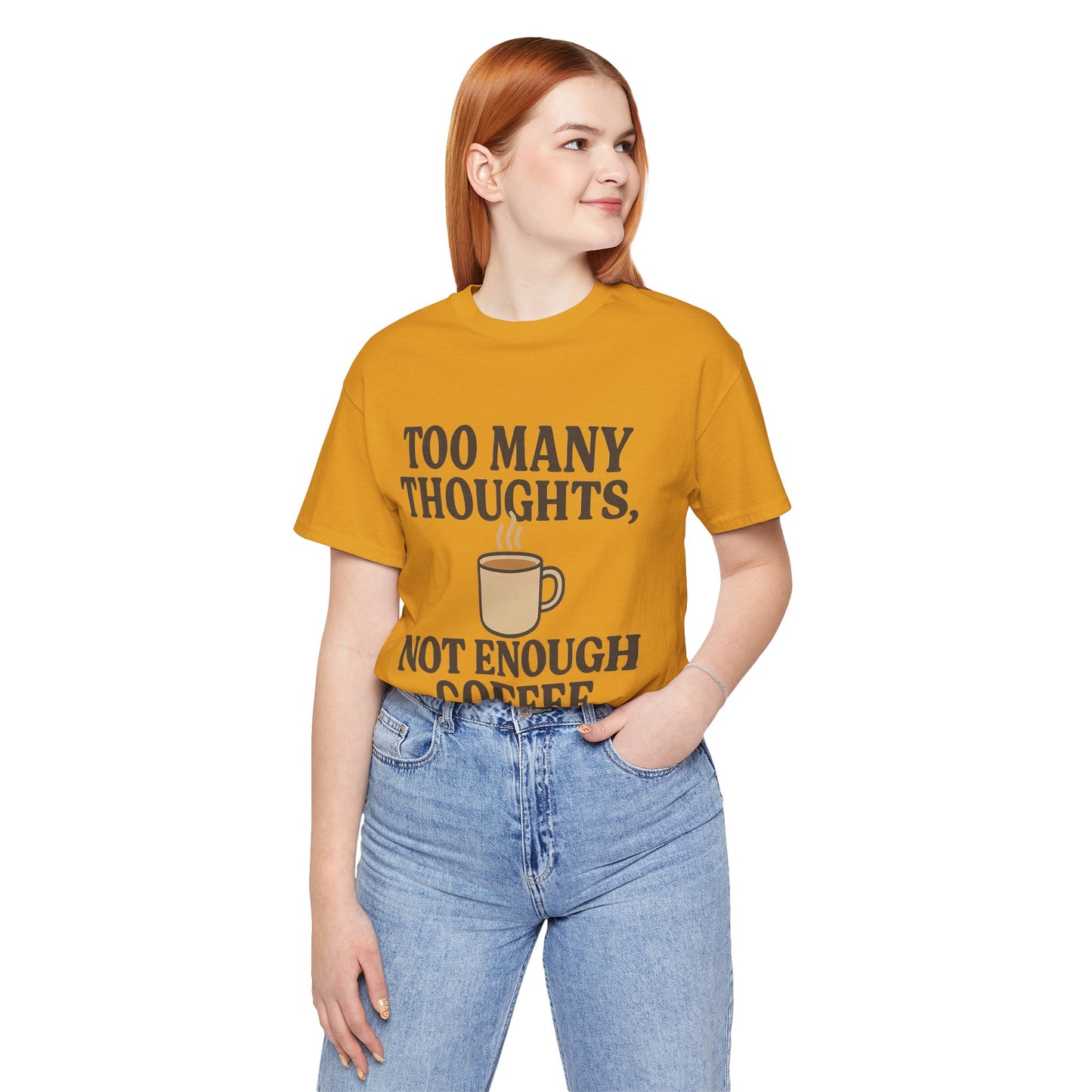 Coffee Lovers Tee: 'Too Many Thoughts, Not Enough Coffee' Unisex Jersey Short Sleeve Shirt