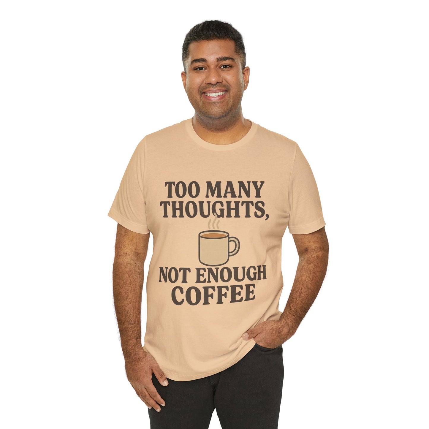 Coffee Lovers Tee: 'Too Many Thoughts, Not Enough Coffee' Unisex Jersey Short Sleeve Shirt