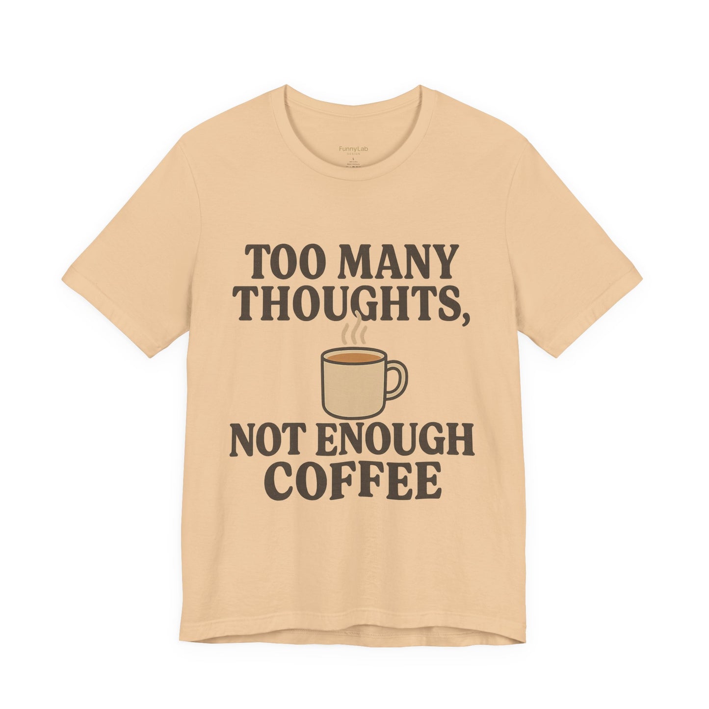 Coffee Lovers Tee: 'Too Many Thoughts, Not Enough Coffee' Unisex Jersey Short Sleeve Shirt