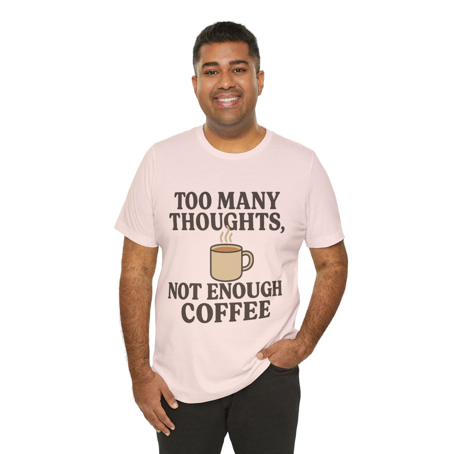 Coffee Lovers Tee: 'Too Many Thoughts, Not Enough Coffee' Unisex Jersey Short Sleeve Shirt