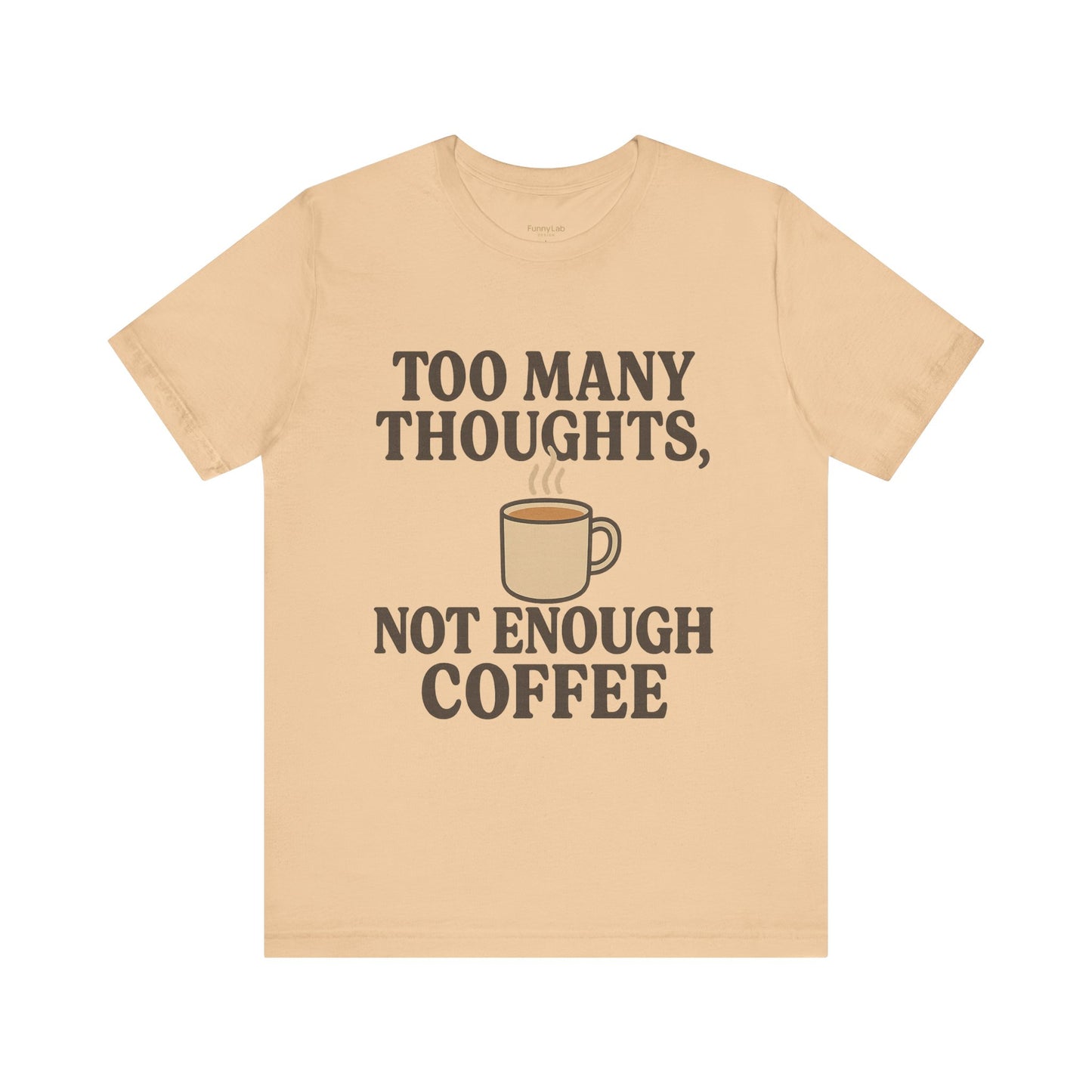 Coffee Lovers Tee: 'Too Many Thoughts, Not Enough Coffee' Unisex Jersey Short Sleeve Shirt