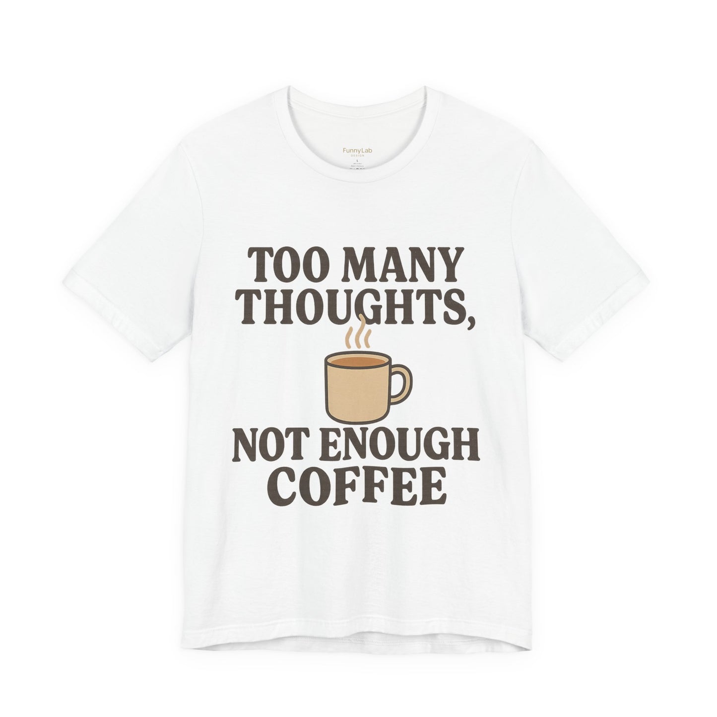 Coffee Lovers Tee: 'Too Many Thoughts, Not Enough Coffee' Unisex Jersey Short Sleeve Shirt