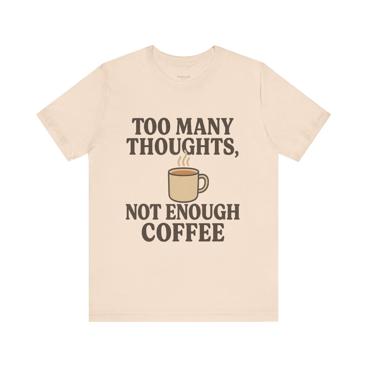 Coffee Lovers Tee: 'Too Many Thoughts, Not Enough Coffee' Unisex Jersey Short Sleeve Shirt