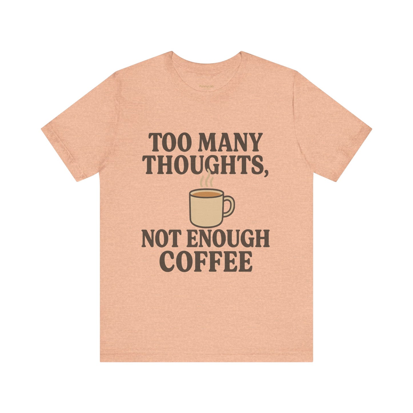 Coffee Lovers Tee: 'Too Many Thoughts, Not Enough Coffee' Unisex Jersey Short Sleeve Shirt